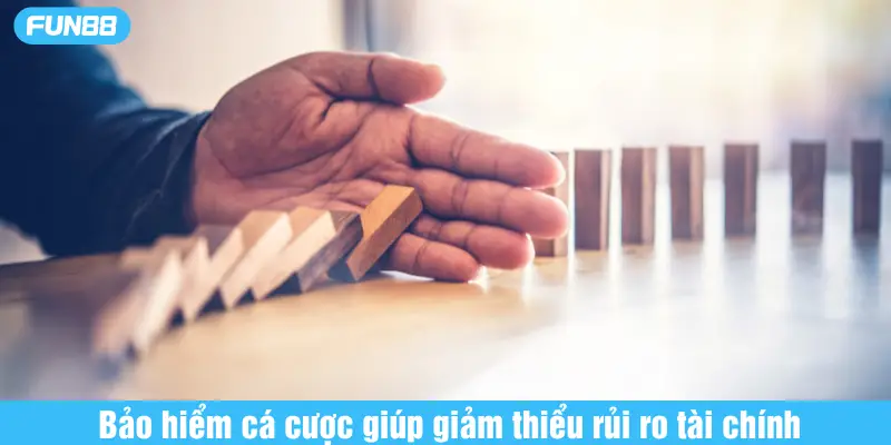 bảo hiểm cá cược giúp giảm thiểu rủi ro tài chính