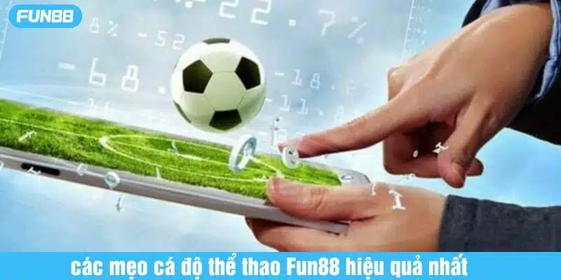 Các mẹo cá độ thể thao Fun88 hiệu quả nhất