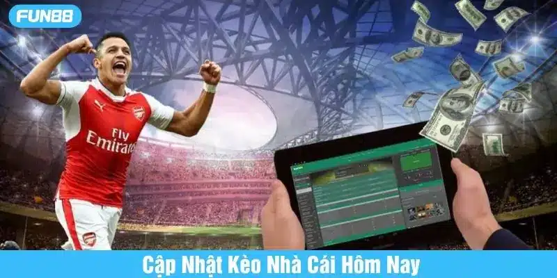 Theo dõi kèo nhà cái hôm nay tại Fun88