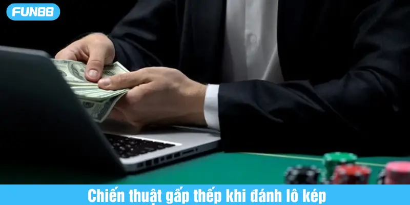 Chiến thuật gấp thếp khi đánh lô kép là gì