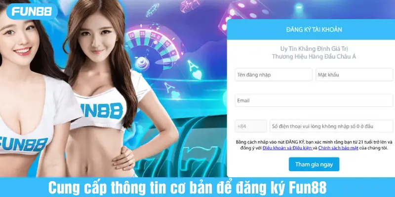 Cung cấp thông tin cơ bản để đăng ký Fun88