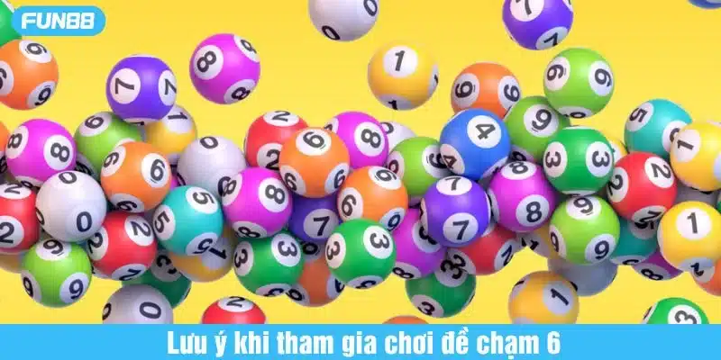 Người chơi cần cân nhắc kỹ khi tham gia đề chạm 6