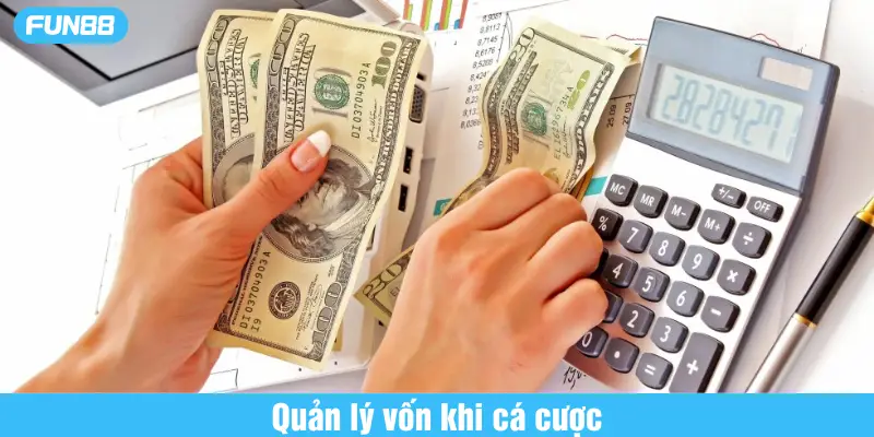 quản lý vốn khi cá cược thay vì tool hack xóc đĩa Fun88