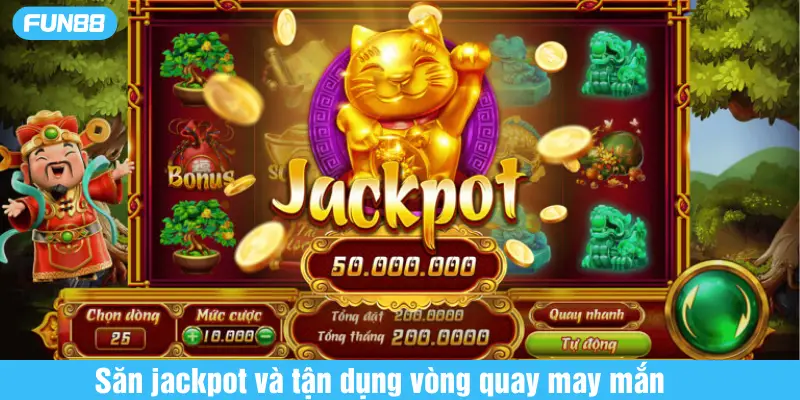 săn jackpot và tận dụng vòng quay may mắn
