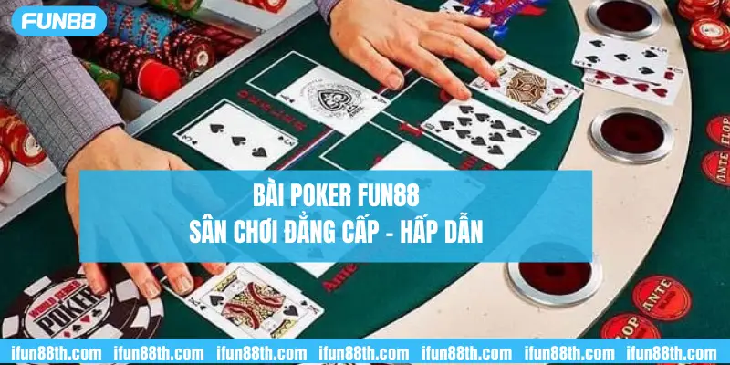 bài poker fun88 sân chơi đẳng cấp hấp dẫn