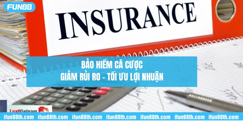 bảo hiểm cá cược giảm rủi ro tối ưu lợi nhuận