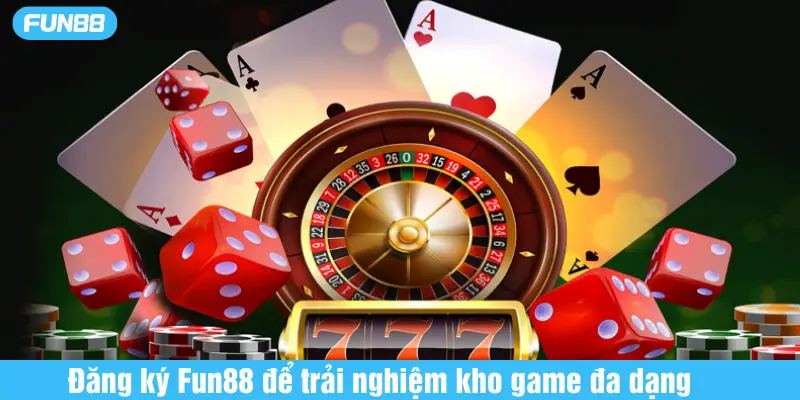 Đăng ký Fun88 để trải nghiệm kho game đa dạng