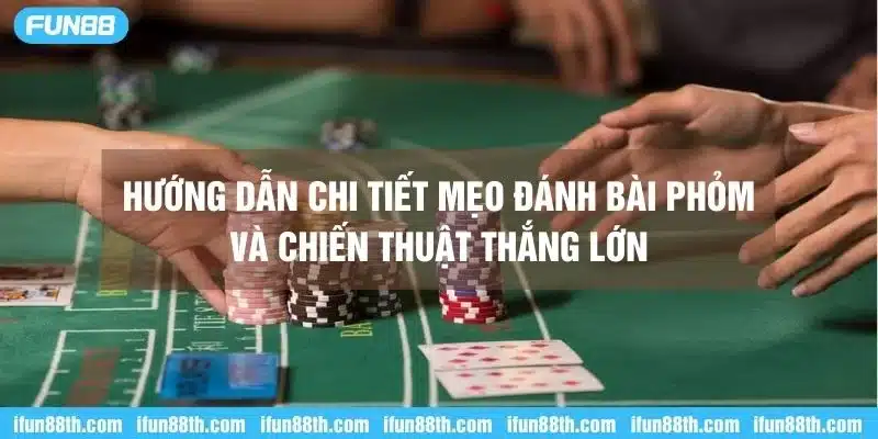 Hướng dẫn mẹo đánh bài phỏm