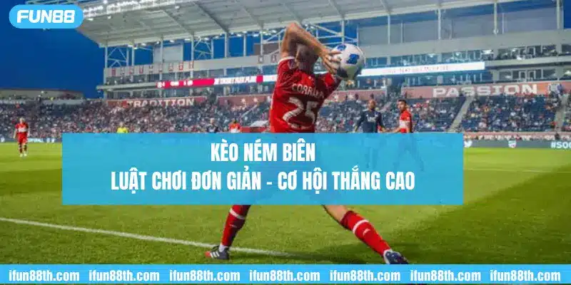 kèo ném biên luật chơi đơn giản cơ hội thắng lớn