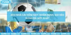 kèo nhà cái hôm nay, nhận định soi kèo bóng đá mới nhất