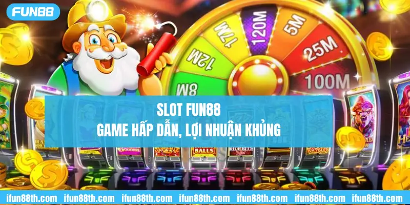 slot fun88 -game hấp dẫn, lợi nhuận khủng