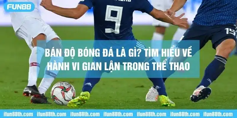 Tìm hiểu bán độ bóng đá là gì