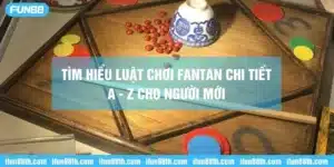 Tìm hiểu luật chơi fantan